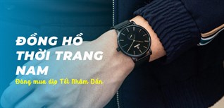 Gợi ý 10 đồng hồ thời trang nam đáng mua nhất dịp Tết 2022, sắm hàng hiệu lại tiết kiệm được tiền triệu