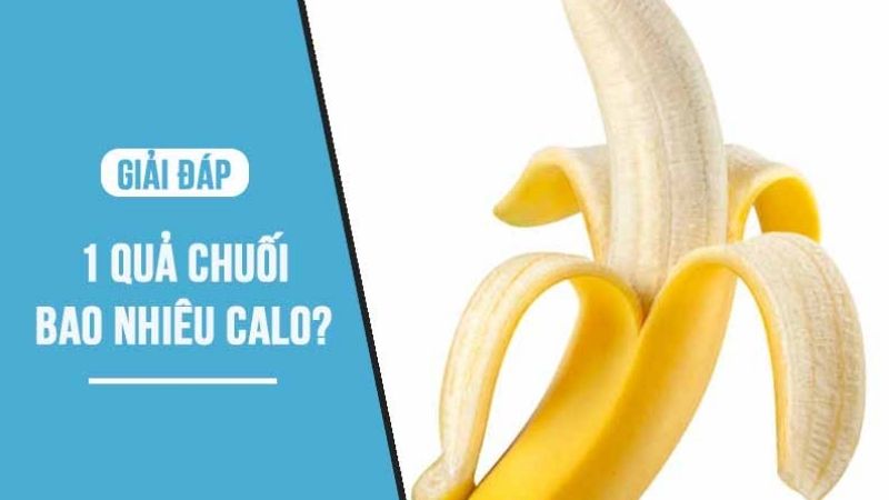 Một quả chuối bao nhiêu calo?