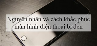 Nguyên nhân màn hình điện thoại bị đen và cách khắc phục hiệu quả