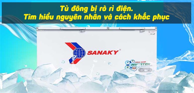 Tủ đông bị rò rỉ điện. Tìm hiểu nguyên nhân và cách khắc phục