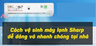  Cách vệ sinh máy lạnh sharp hiệu quả cho không gian thoáng mát