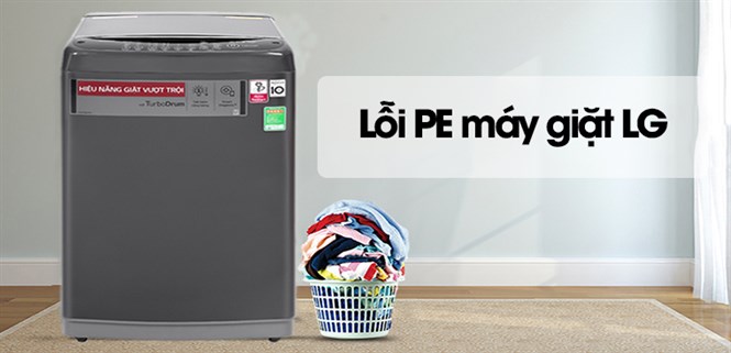 Lỗi PE máy giặt LG là gì và cách sửa lỗi chi tiết