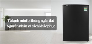 Tủ lạnh mini bị thủng ngăn đá? Nguyên nhân và cách khắc phục hiệu quả nhất