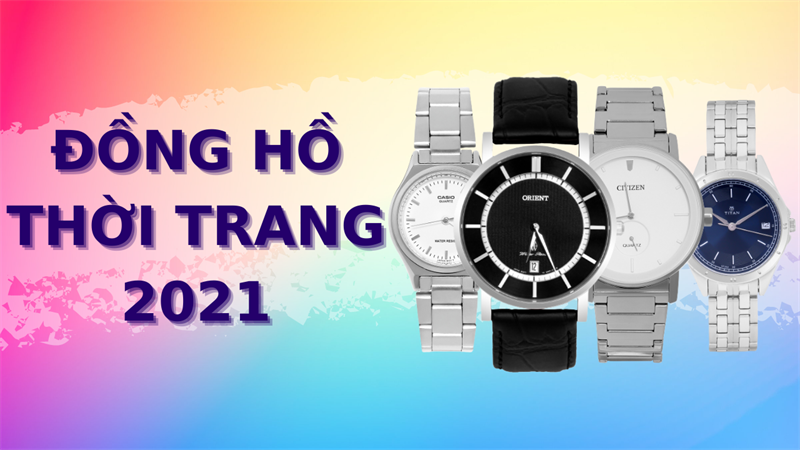 Đồng hồ thời trang 2021