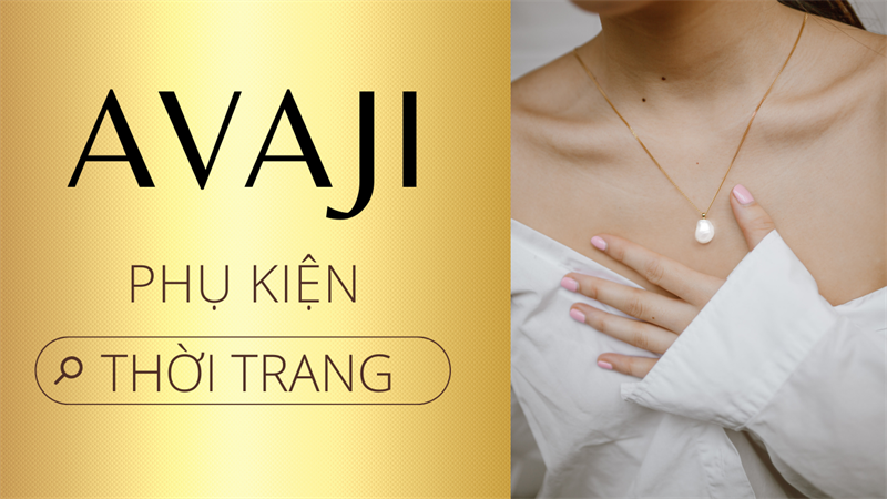 Bật mí những lý do khiến AVAJi trở thành địa điểm vàng mua sắm tuyệt vời nhất cho các tín đồ trang sức, mắt kính thời trang