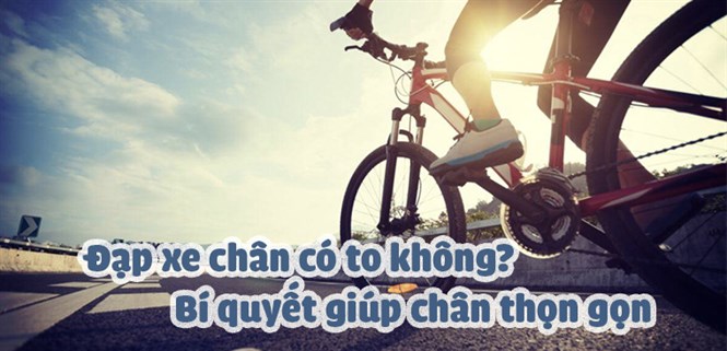Đạp xe có to chân không? Bí quyết đạp xe giúp đôi chân thon gọn