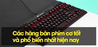 Các hãng bàn phím cơ tốt nhất được yêu thích hiện nay