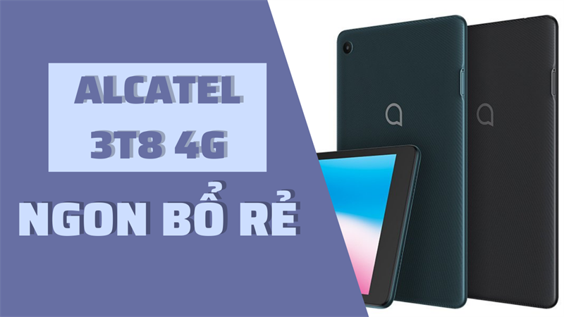 Máy tính bảng giá siêu rẻ Alcatel 3T8 4G: Màn hình lớn, hiệu năng ổn, nhiều chức năng nổi bật, rất đáng sắm để học online