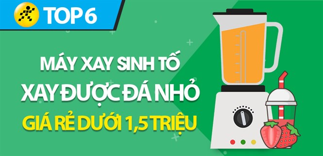 Top 6 máy xay sinh tố xay được đá nhỏ, giá rẻ dưới 1,5 triệu nên mua tại Điện máy XANH