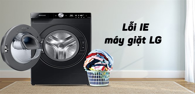 Lỗi IE máy giặt LG là gì và cách sửa lỗi đơn giản