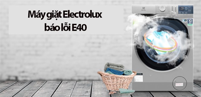 Máy giặt Electrolux báo lỗi E40? Nguyên nhân và cách khắc phục