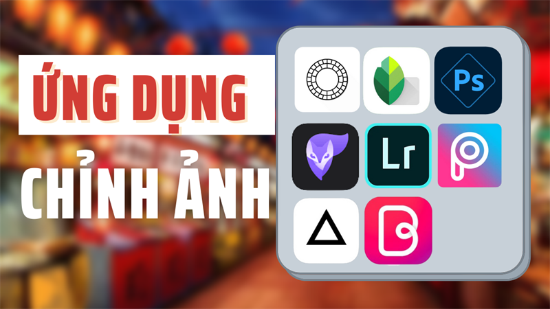 Top 10 app sửa ảnh đẹp miễn phí Cho Android và iOS năm 2023