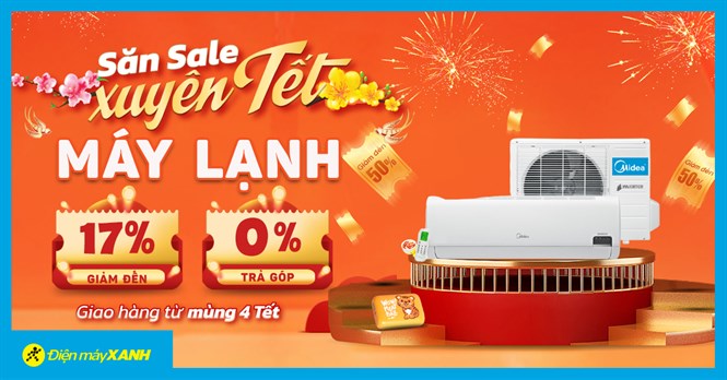 Sale Xuyên Tết: Máy Lạnh giảm đến 17%, trả chậm 0% lãi suất, săn ngay chào đón năm mới!