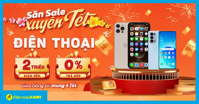 Sale Xuyên Tết: Điện thoại giảm SỐC đến 2 triệu, trả chậm 0% lãi suất. Mua ngay mở ra tết mới.