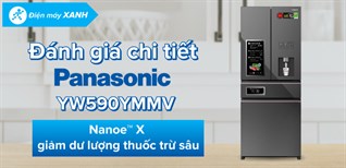 Review tủ lạnh Panasonic 540 lít YW590YMMV giảm dư lượng thuốc trừ sâu