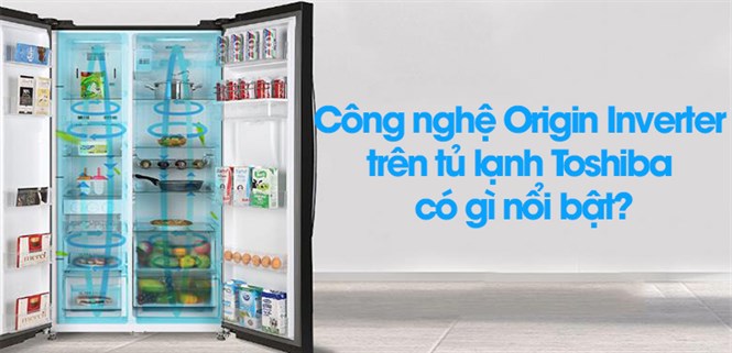 Công nghệ Origin Inverter trên tủ lạnh Toshiba có gì nổi bật?
