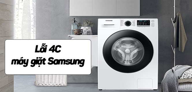 Lỗi 4C máy giặt Samsung là gì và cách sửa lỗi chi tiết
