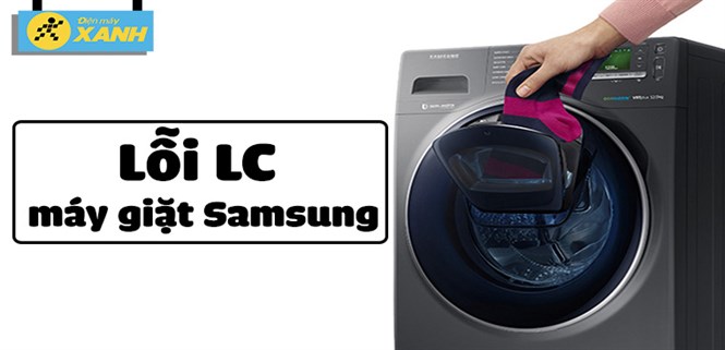 Lỗi LC máy giặt Samsung là gì và cách sửa lỗi chi tiết
