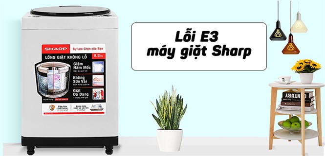 Lỗi E3 máy giặt Sharp là gì và cách sửa lỗi chi tiết