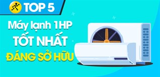 Top 5 máy lạnh 1 HP tốt nhất đang kinh doanh tại Kinh Nghiệm Hay