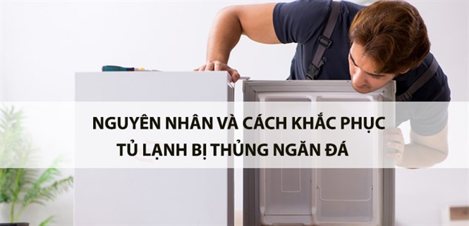 Nguyên nhân và cách khắc phục tủ lạnh bị thủng ngăn đá an toàn