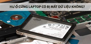 Hư ổ cứng laptop có bị mất dữ liệu không? Dấu hiệu nhận biết ổ cứng bị hư