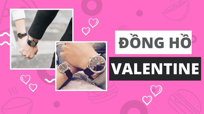 Đồng hồ đôi – Sự lựa chọn tuyệt vời dành cho các cặp tình nhân nhắn gửi lời yêu thương đến nhau trong mùa Valentine ấm áp