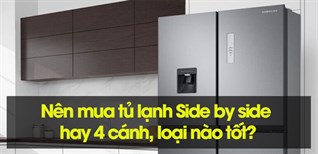Nên mua tủ lạnh Side by side hay 4 cánh, loại nào tốt?