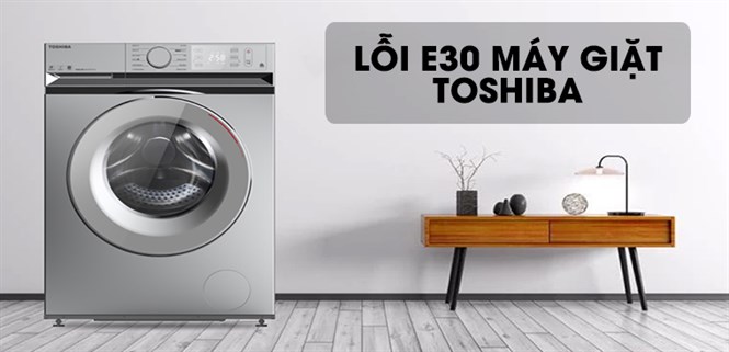 Nguyên nhân và cách khắc phục lỗi E30 máy giặt Toshiba cửa ngang
