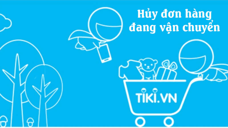 Cách huỷ đơn hàng Tiki khi đã đóng gói