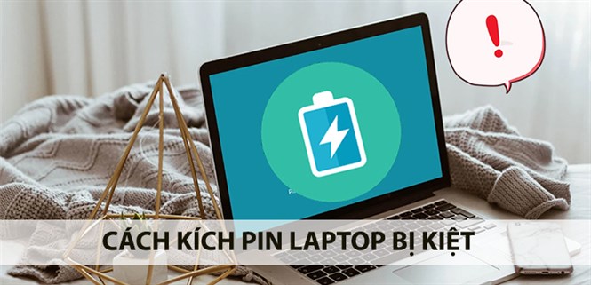 Hướng dẫn kích pin laptop bị kiệt siêu hiệu quả, siêu nhanh chóng