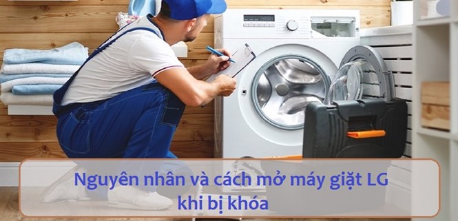 Tìm hiểu nguyên nhân và cách mở máy giặt LG khi bị khóa