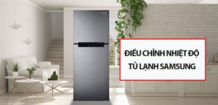 Hướng dẫn cách điều chỉnh nhiệt độ tủ lạnh Samsung đúng cách.