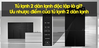 Tủ lạnh 2 dàn lạnh độc lập là gì? Ưu nhược điểm của tủ lạnh 2 dàn lạnh