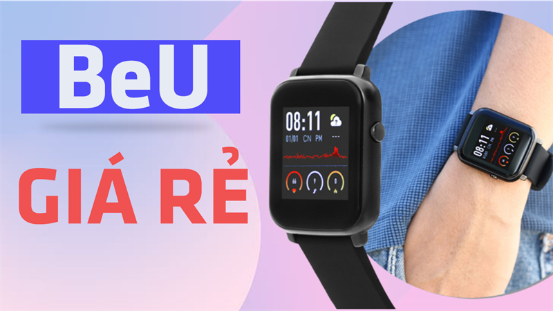 Có nên mua đồng hồ thông minh giá rẻ BeU? Mua smartwatch BeU chỉ từ 490k, tiền ít liệu có được ‘hít’ hàng ngon?