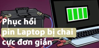 Cách phục hồi pin laptop bị chai đơn giản, dễ thực hiện ngay tại nhà