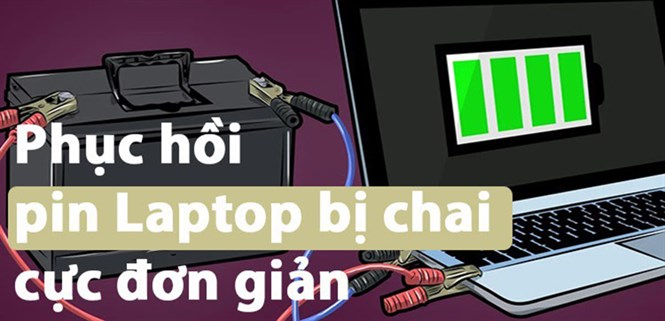 Cách phục hồi pin laptop bị chai đơn giản, dễ thực hiện ngay tại nhà