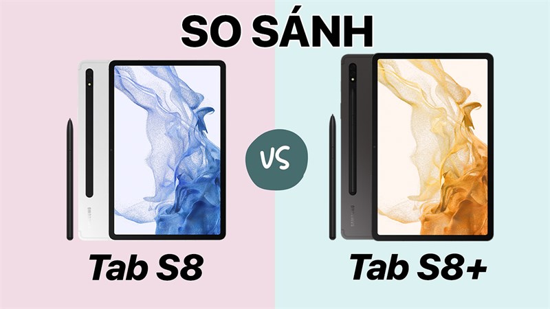 Đưa ra quyết định chốt đơn Galaxy Tab S8 hay Galaxy Tab S8+ sẽ dễ dàng hơn nếu như bạn biết được những điểm khác biệt này!
