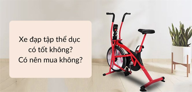 Xe đạp tập thể dục tại nhà có tốt không? Có nên mua không?