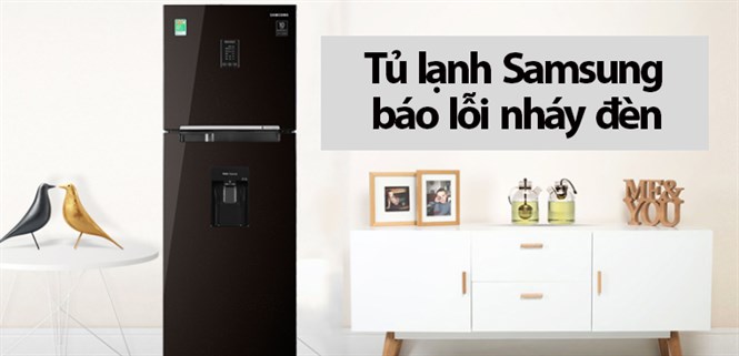 Nguyên nhân và cách khắc phục tủ lạnh Samsung báo lỗi nháy đèn