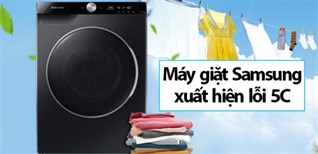 Lỗi 5C máy giặt Samsung là gì? Nguyên nhân và cách khắc phục hiệu quả