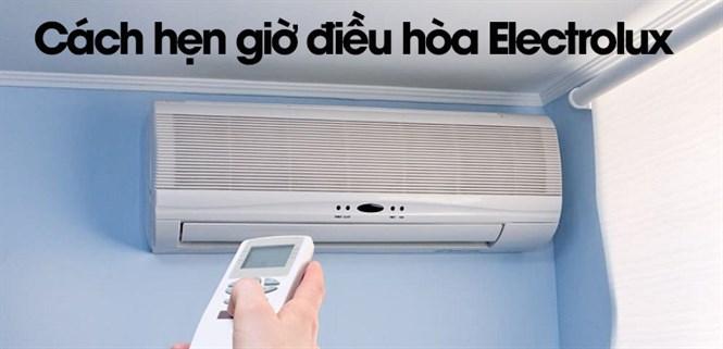 Hướng dẫn cách hẹn giờ điều hòa Electrolux cho người mới dùng