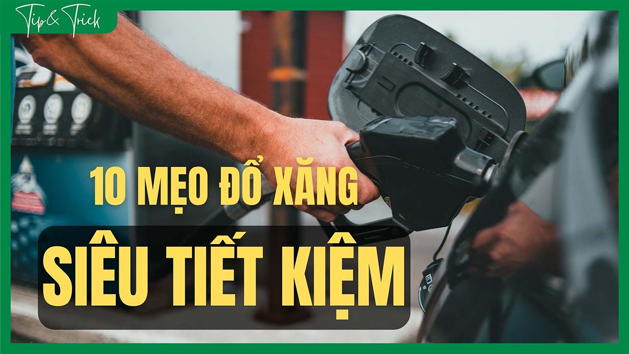 10 mẹo đổ xăng giúp bạn tiết kiệm khi giá xăng ngày càng tăng