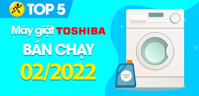 Top 5 máy giặt Toshiba bán chạy nhất tháng 02/2022 tại Điện máy XANH