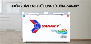 Hướng dẫn cách sử dụng tủ đông Sanaky tiết kiệm mà hiệu quả không ngờ