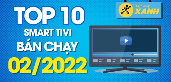 Top 10 smart tivi bán chạy nhất tháng 02/2022 tại Điện máy XANH