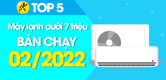 Top 5 máy lạnh giá rẻ dưới 7 triệu bán chạy nhất tháng 02/2022 tại Điện máy XANH