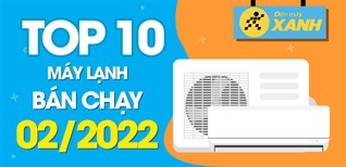 Top 10 máy lạnh bán chạy nhất tháng 02/2022 tại Điện máy XANH