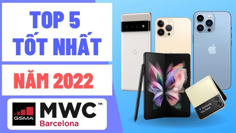 TOP 5 điện thoại tốt nhất 2022 theo sự kiện MWC