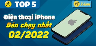 Top 5 điện thoại iPhone bán chạy nhất tháng 02/2022 tại Điện máy XANH